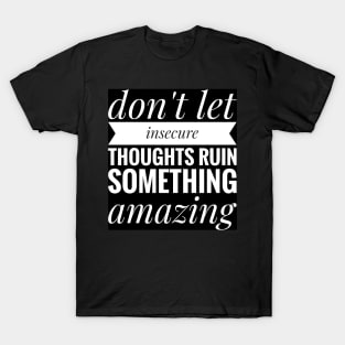 don't let insecure thoughts run something amazing T-Shirt